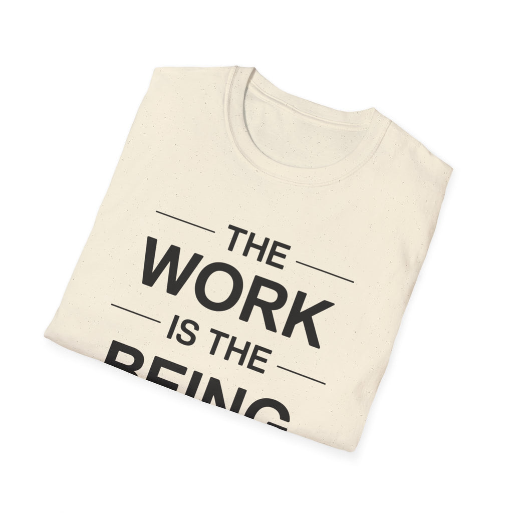 The Work Is The Being T-Shirt