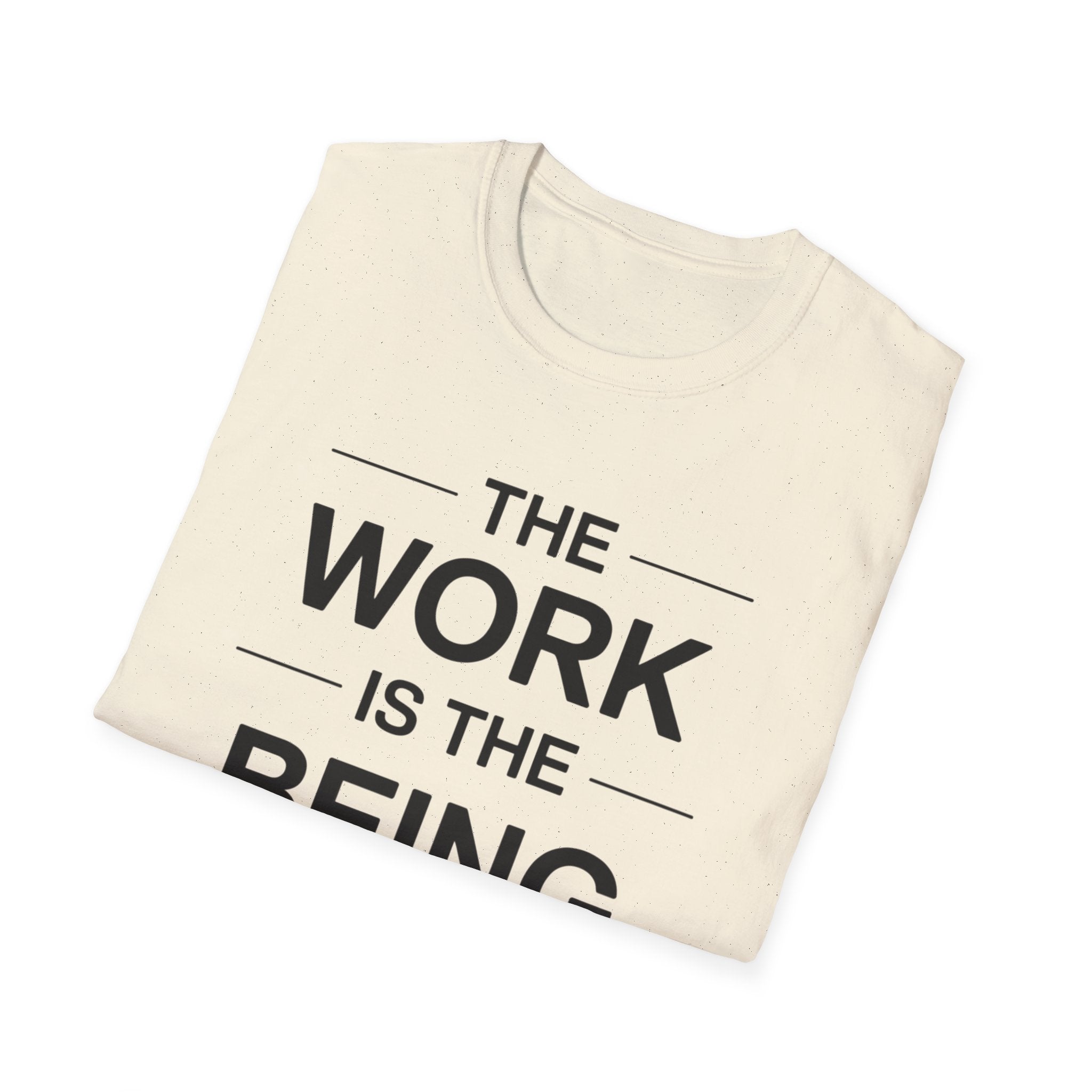 The Work Is The Being T-Shirt
