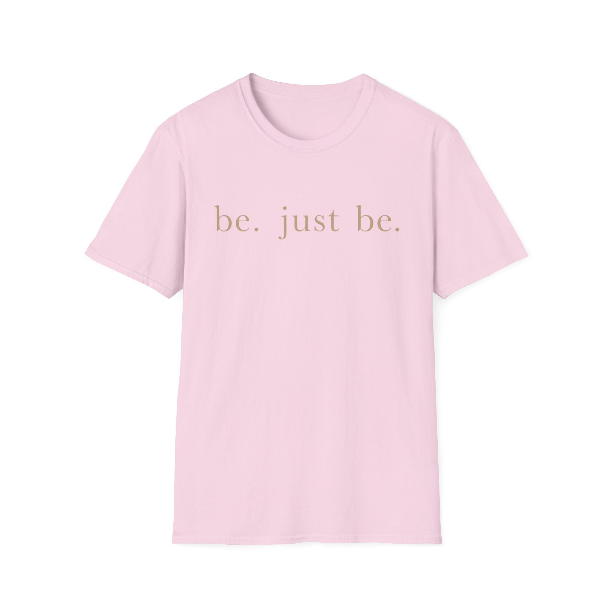 Be. Just Be. T-Shirt