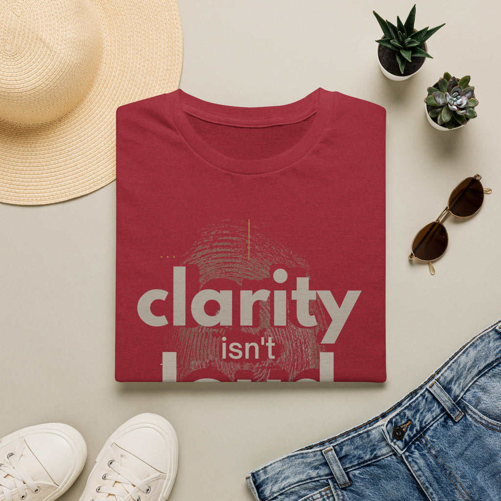 Clarity isn't loud T-Shirt