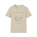 Stop looking out thereT-Shirt