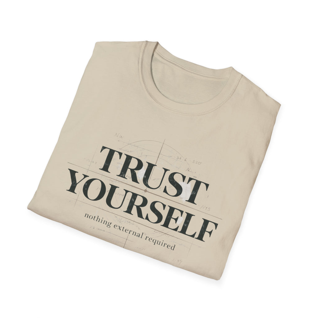Trust Yourself - nothing external required T-Shirt
