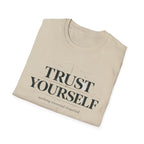 Trust Yourself - nothing external required T-Shirt