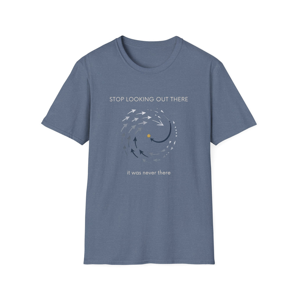 Stop looking out thereT-Shirt