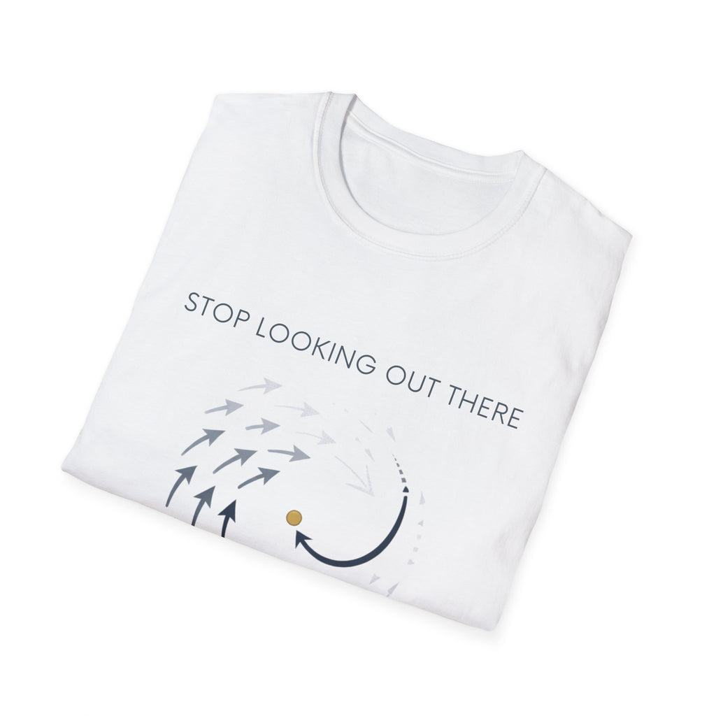Stop looking out thereT-Shirt