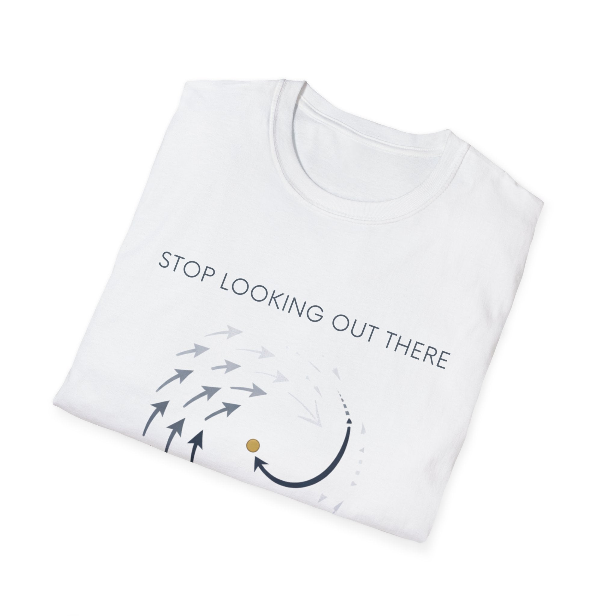 Stop looking out thereT-Shirt