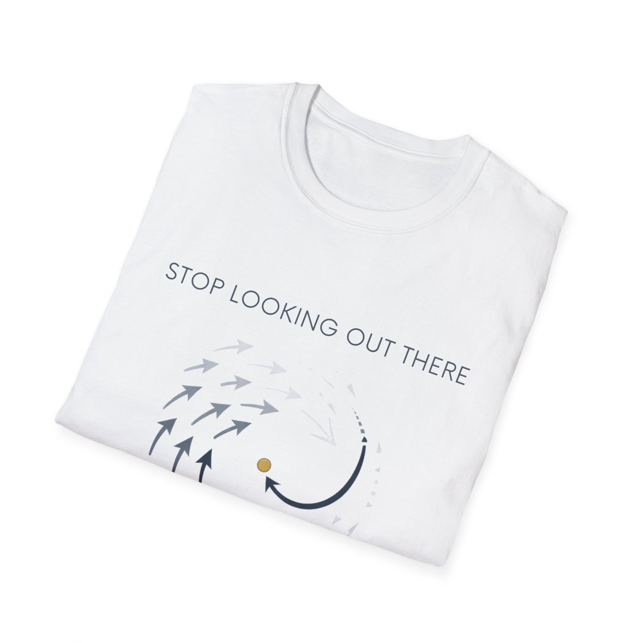 Stop looking out thereT-Shirt