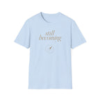 Still Becoming? T-Shirt