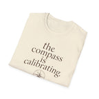 The Compass is Calibrating T-Shirt