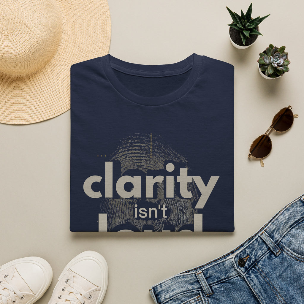 Clarity isn't loud T-Shirt