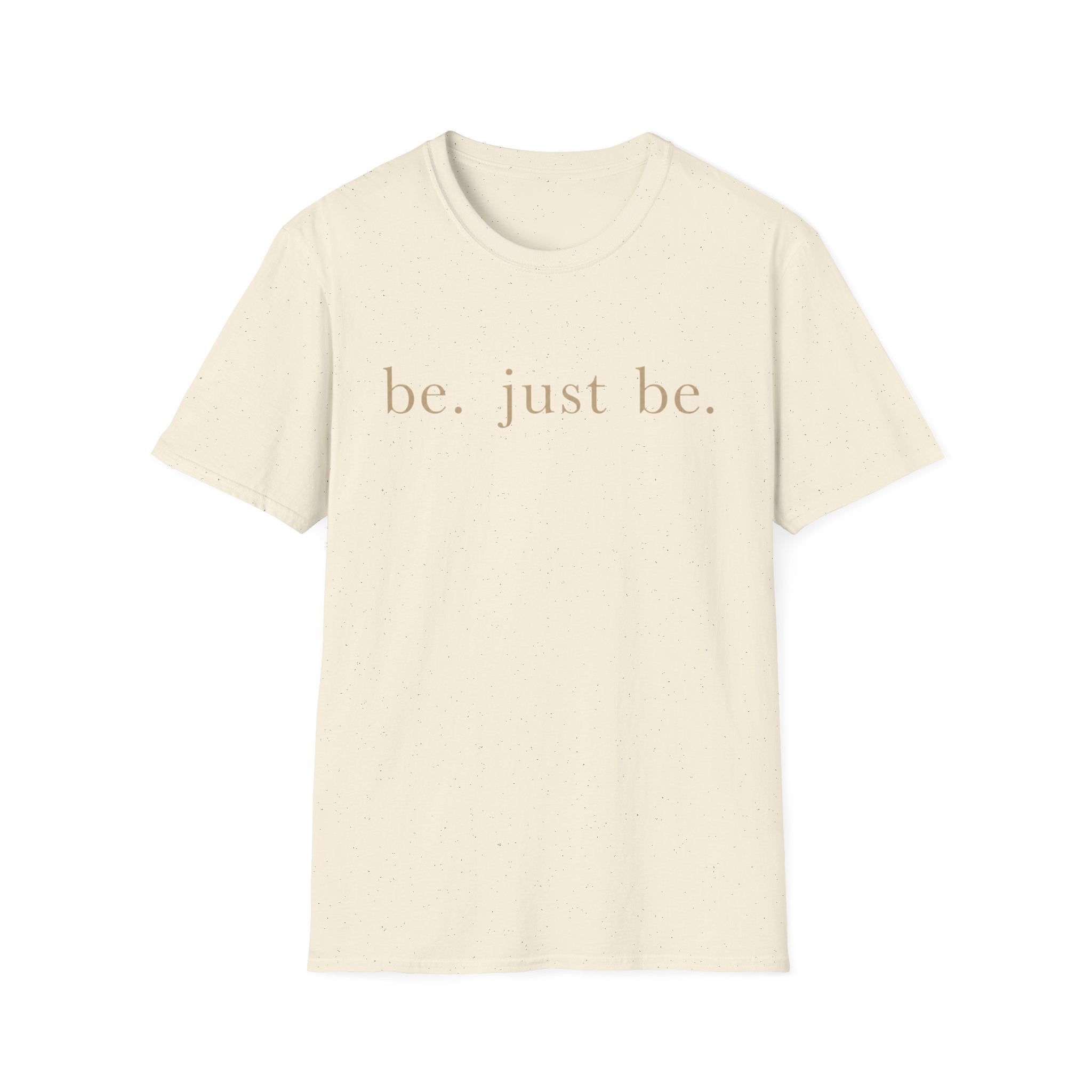 Be. Just Be. T-Shirt
