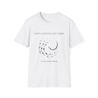 Stop looking out thereT-Shirt