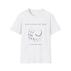 Stop looking out thereT-Shirt