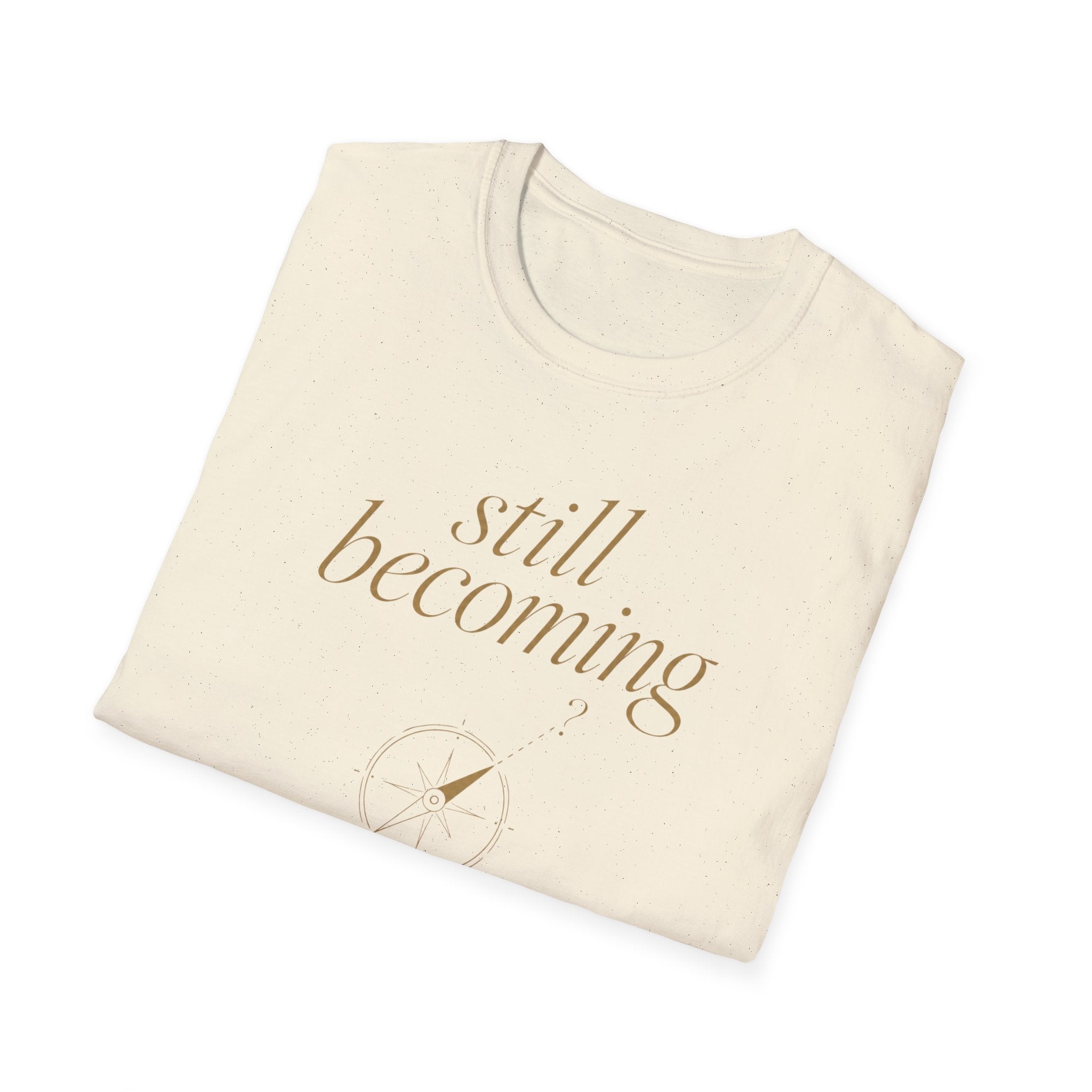 Still Becoming? T-Shirt