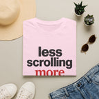 Less Scrolling More Feeling T-Shirt