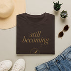 Still Becoming? T-Shirt