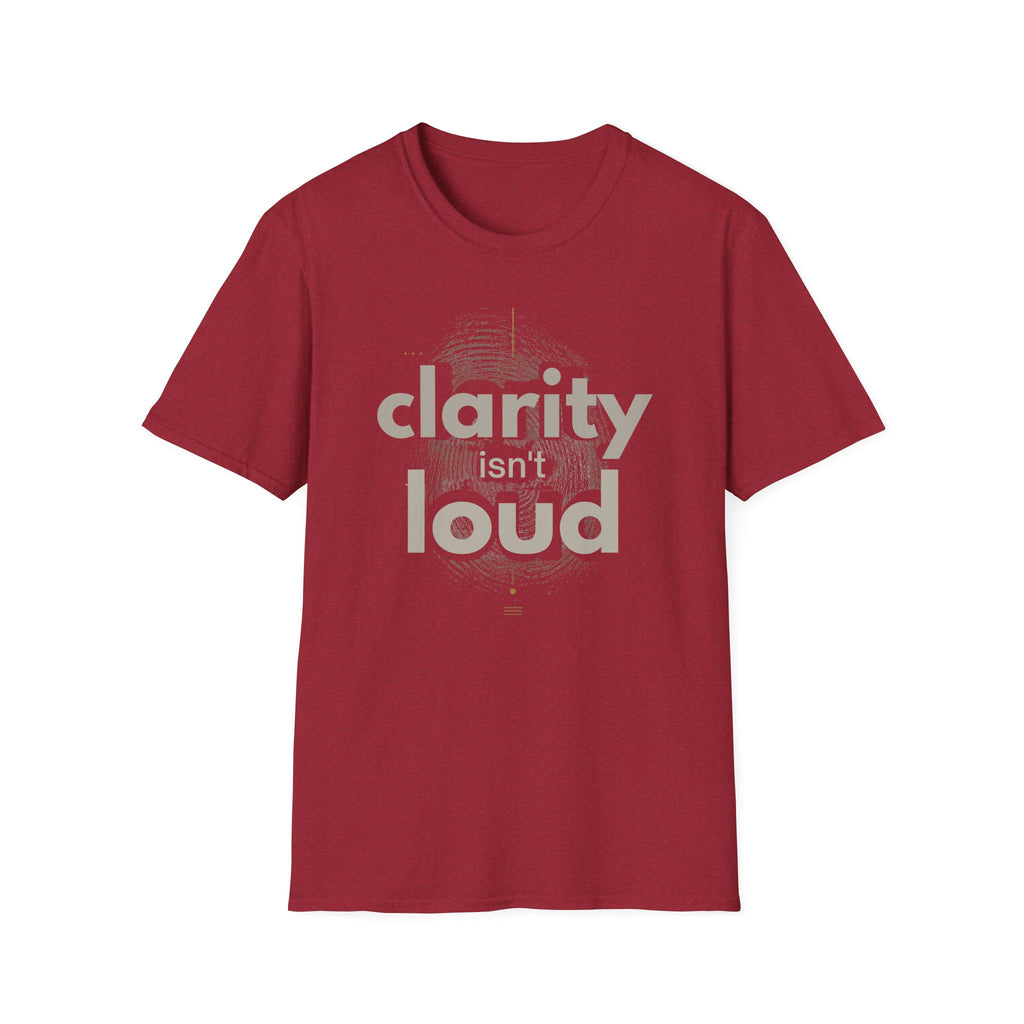 Clarity isn't loud T-Shirt