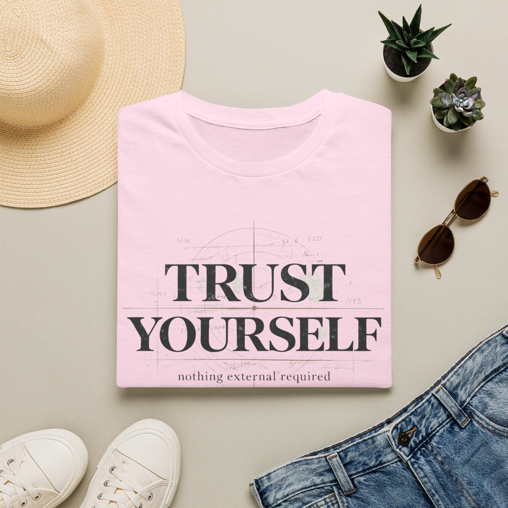 Trust Yourself - nothing external required T-Shirt