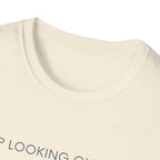 Stop looking out thereT-Shirt