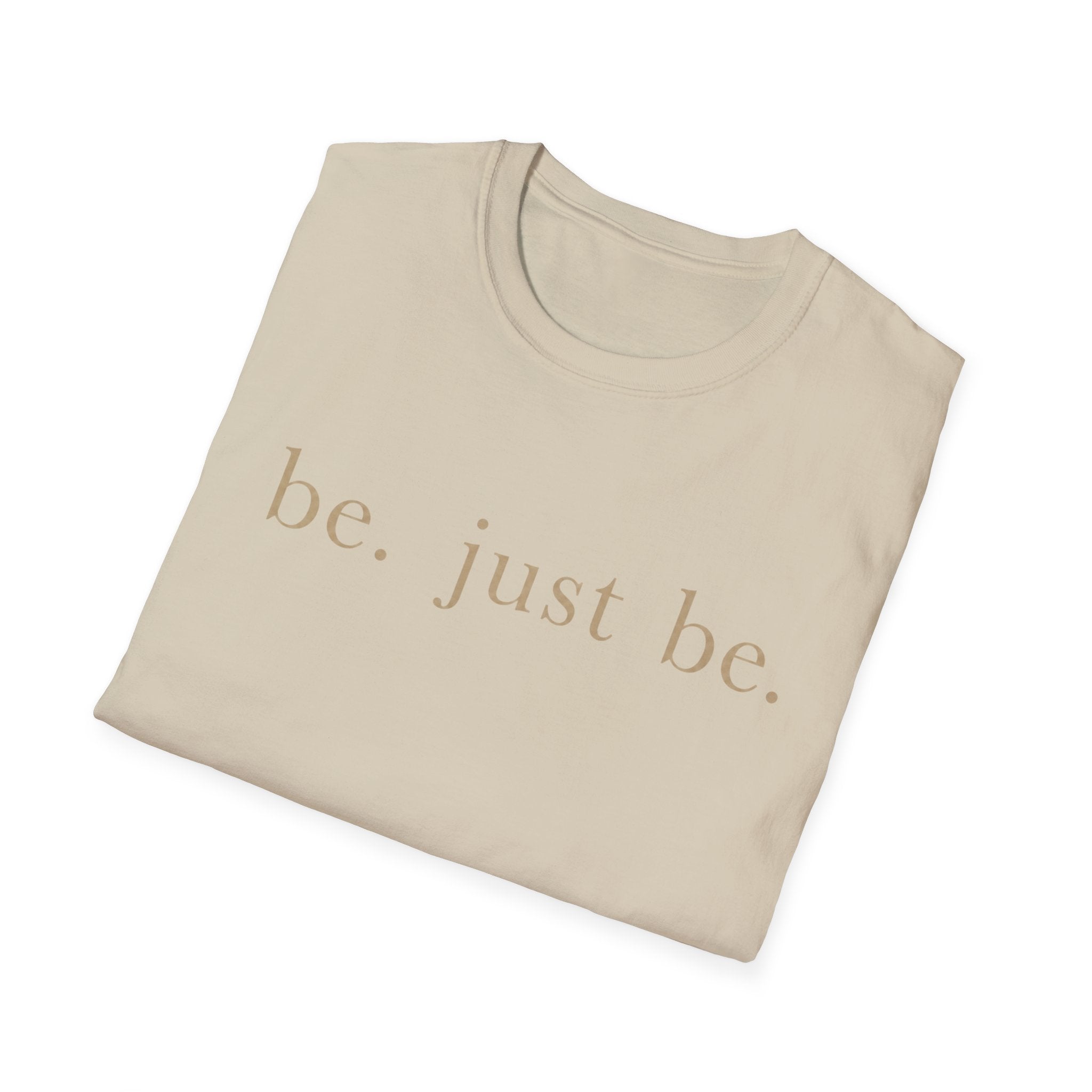 Be. Just Be. T-Shirt