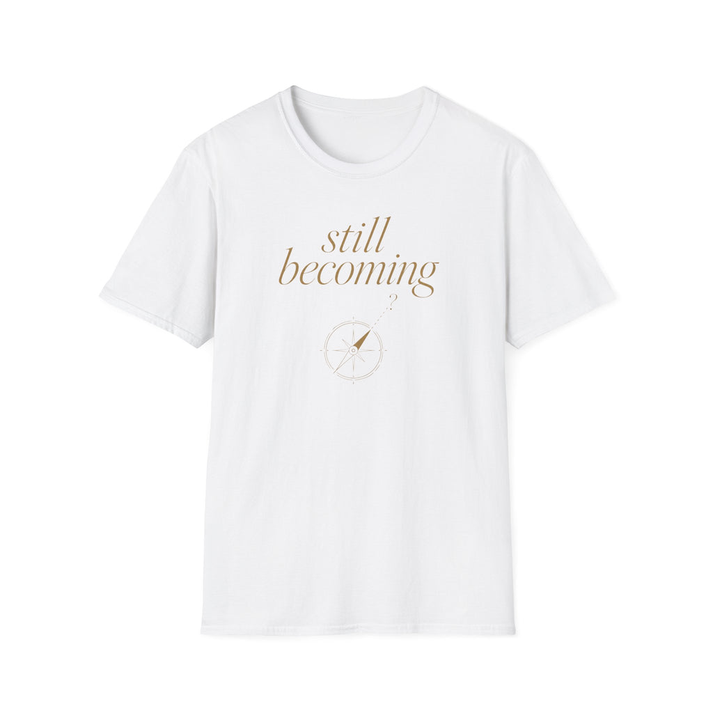 Still Becoming? T-Shirt