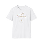 Still Becoming? T-Shirt