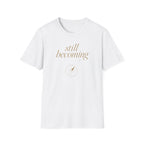 Still Becoming? T-Shirt
