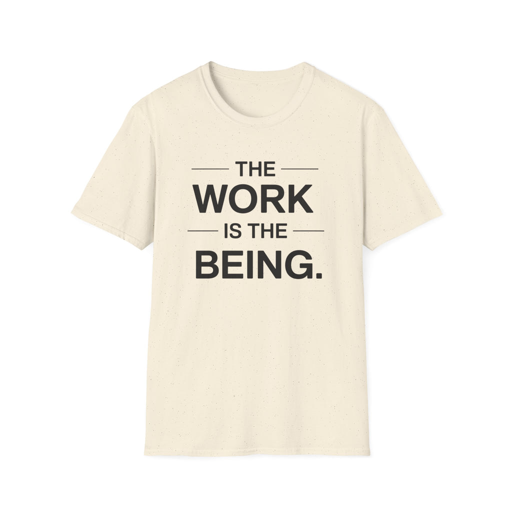 The Work Is The Being T-Shirt