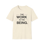 The Work Is The Being T-Shirt