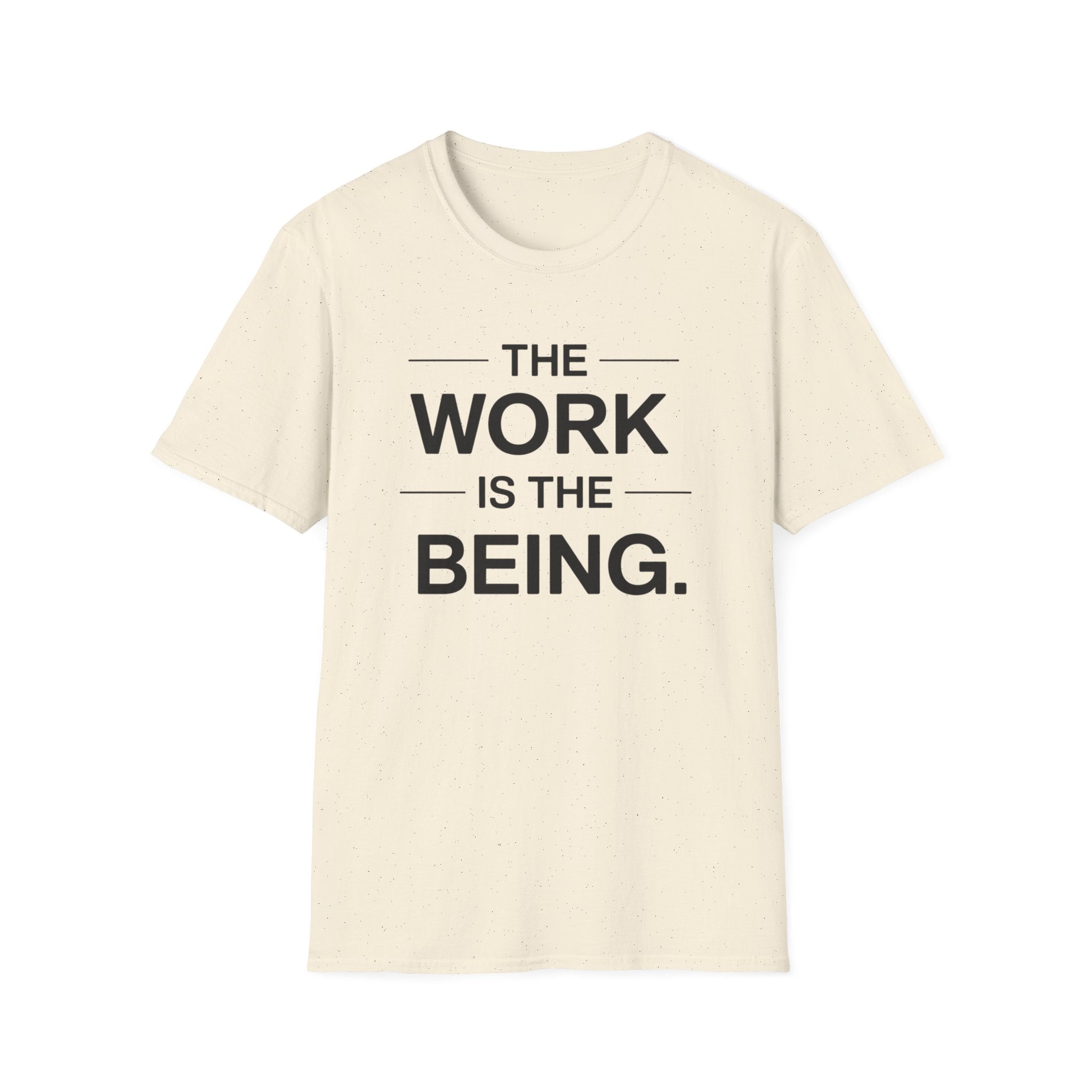 The Work Is The Being T-Shirt