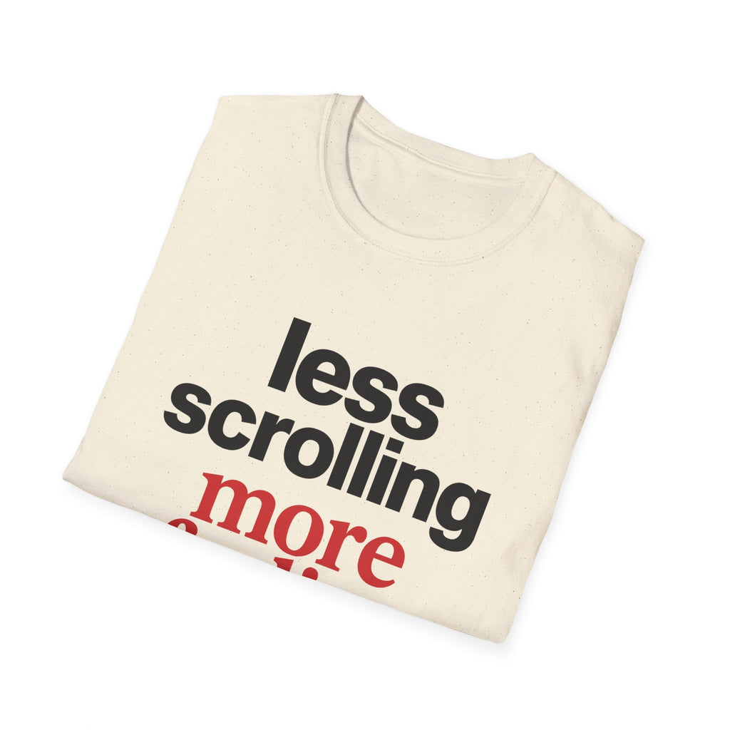 Less Scrolling More Feeling T-Shirt