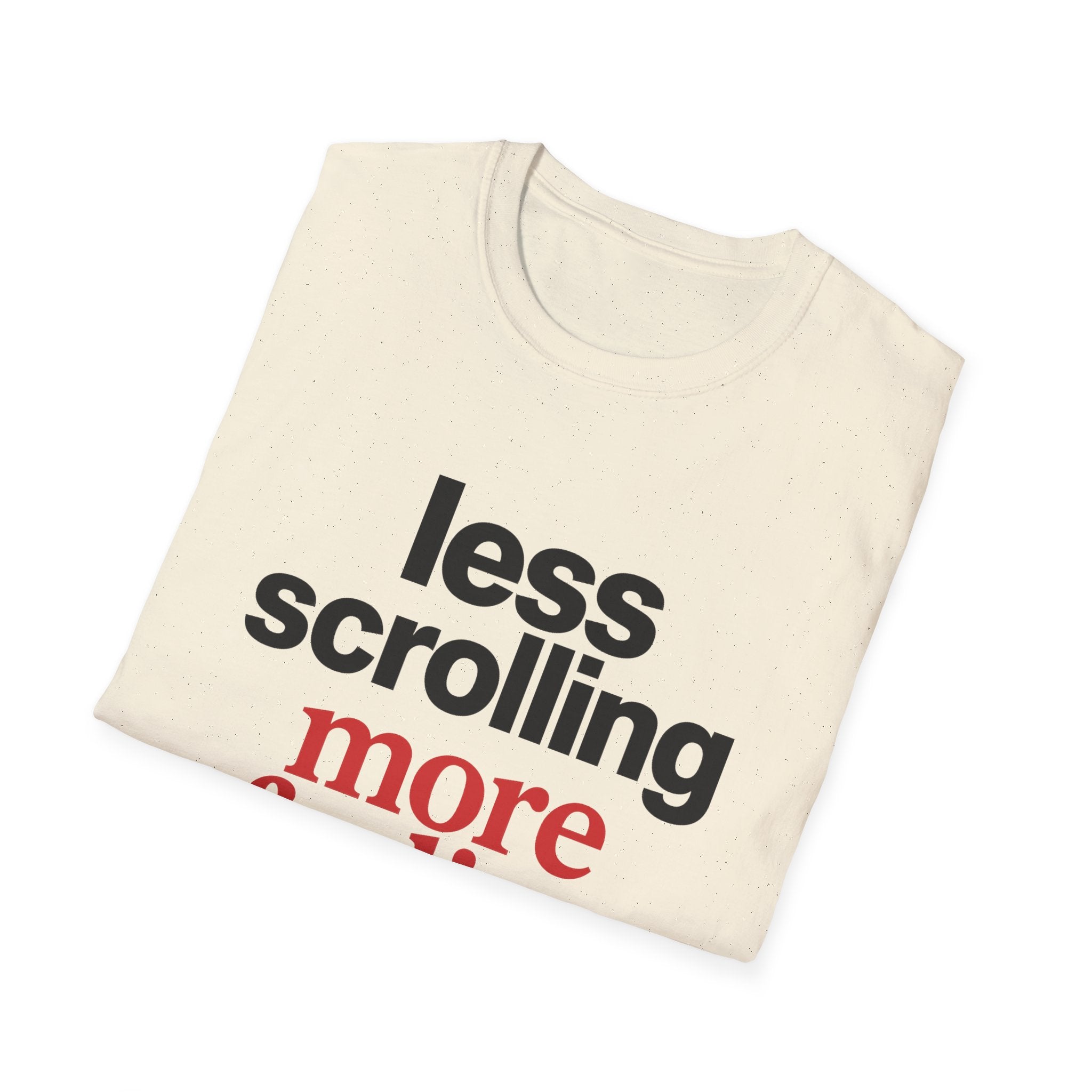 Less Scrolling More Feeling T-Shirt