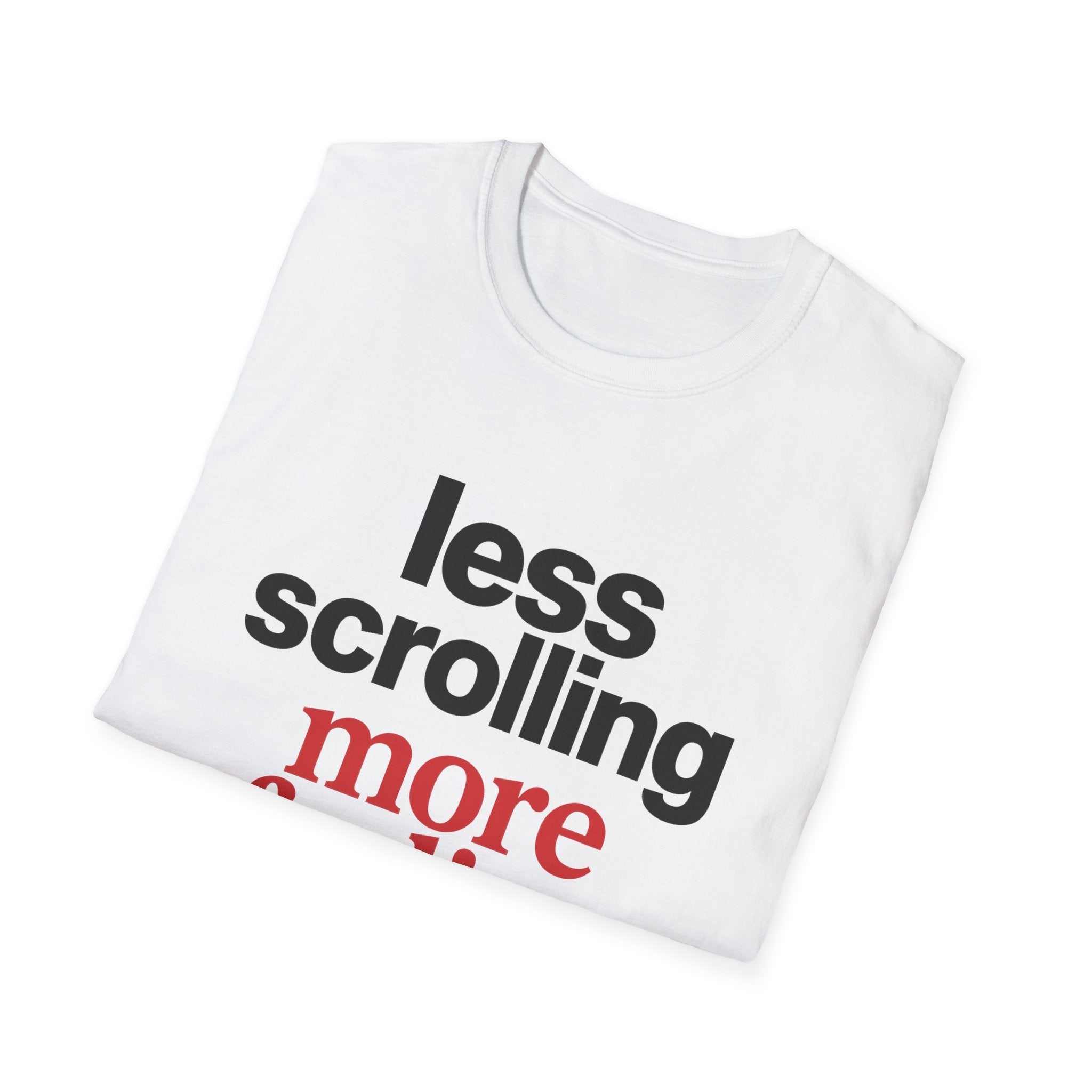 Less Scrolling More Feeling T-Shirt