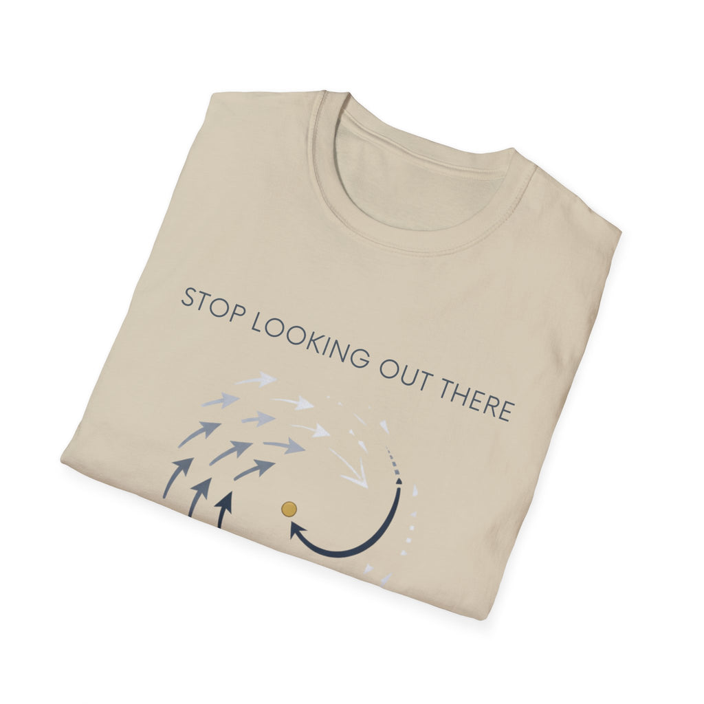Stop looking out thereT-Shirt