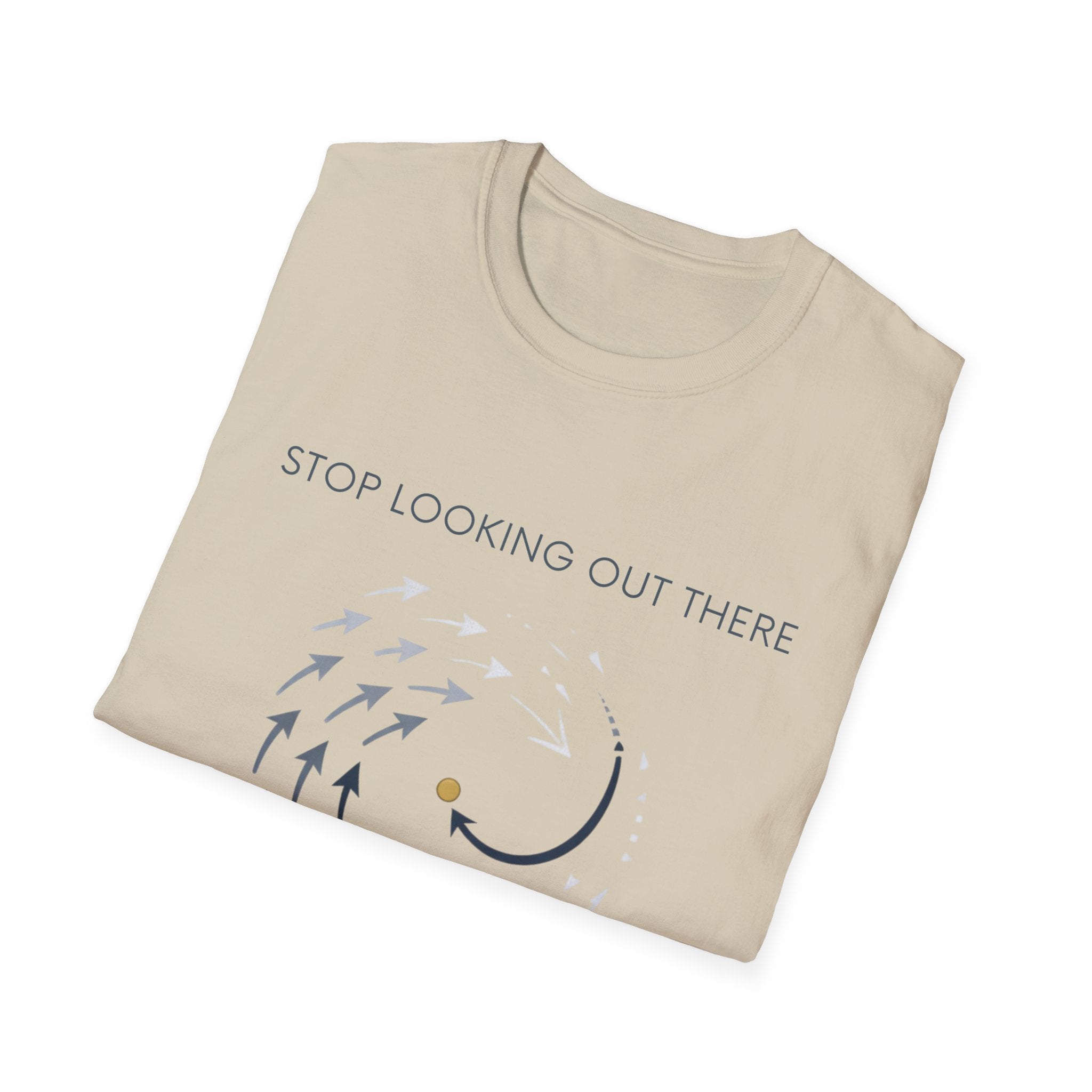 Stop looking out thereT-Shirt