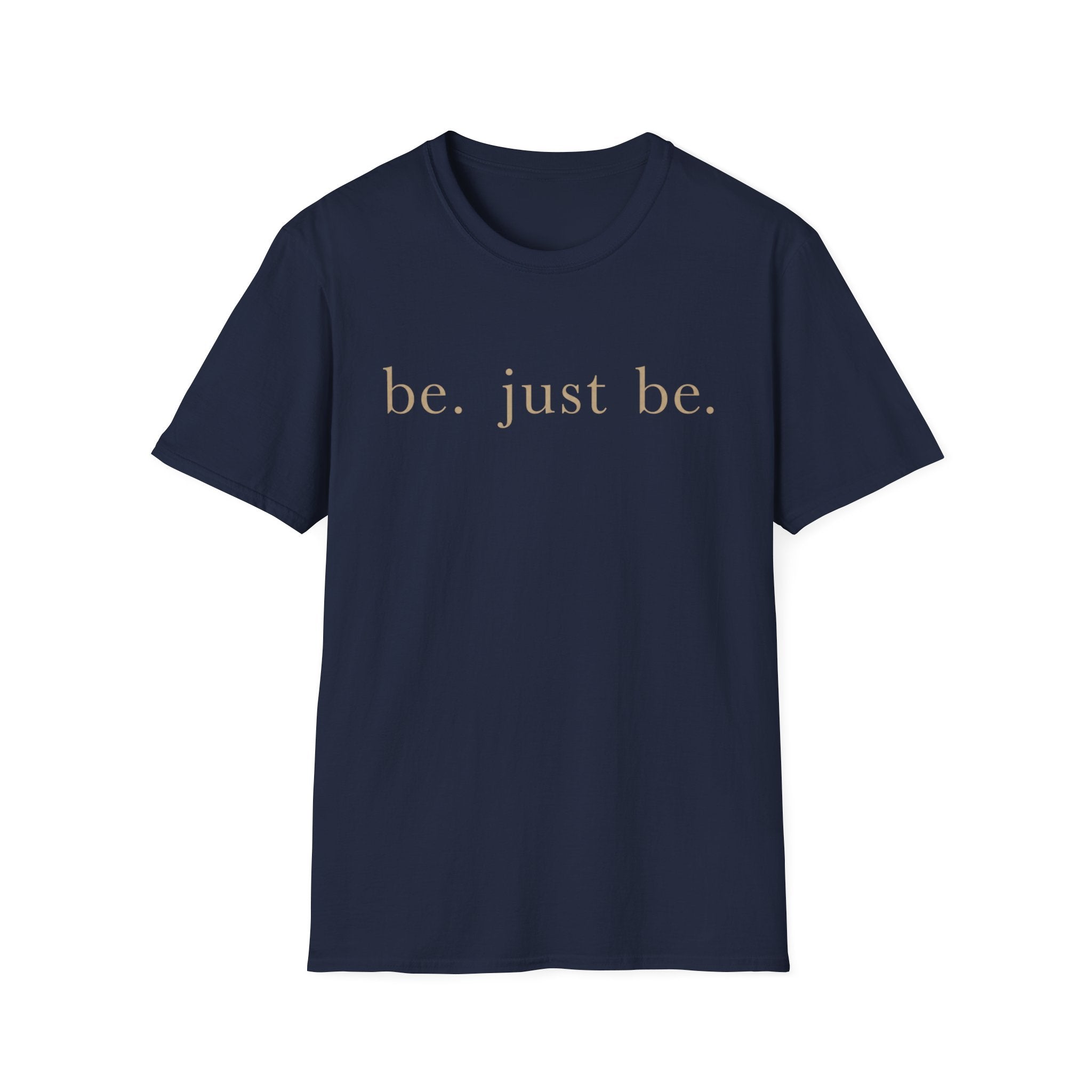 Be. Just Be. T-Shirt