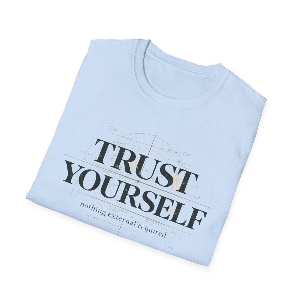Trust Yourself - nothing external required T-Shirt