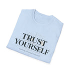 Trust Yourself - nothing external required T-Shirt