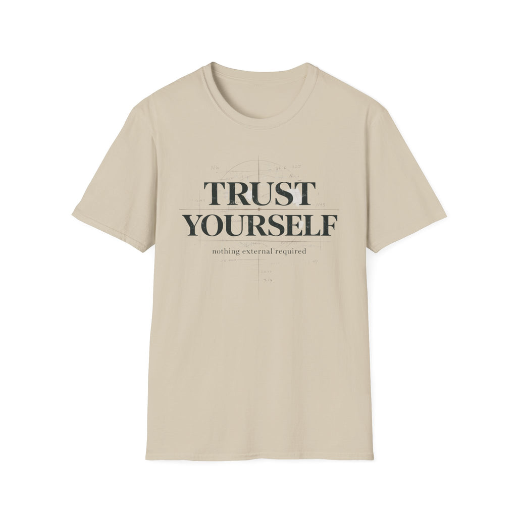 Trust Yourself - nothing external required T-Shirt