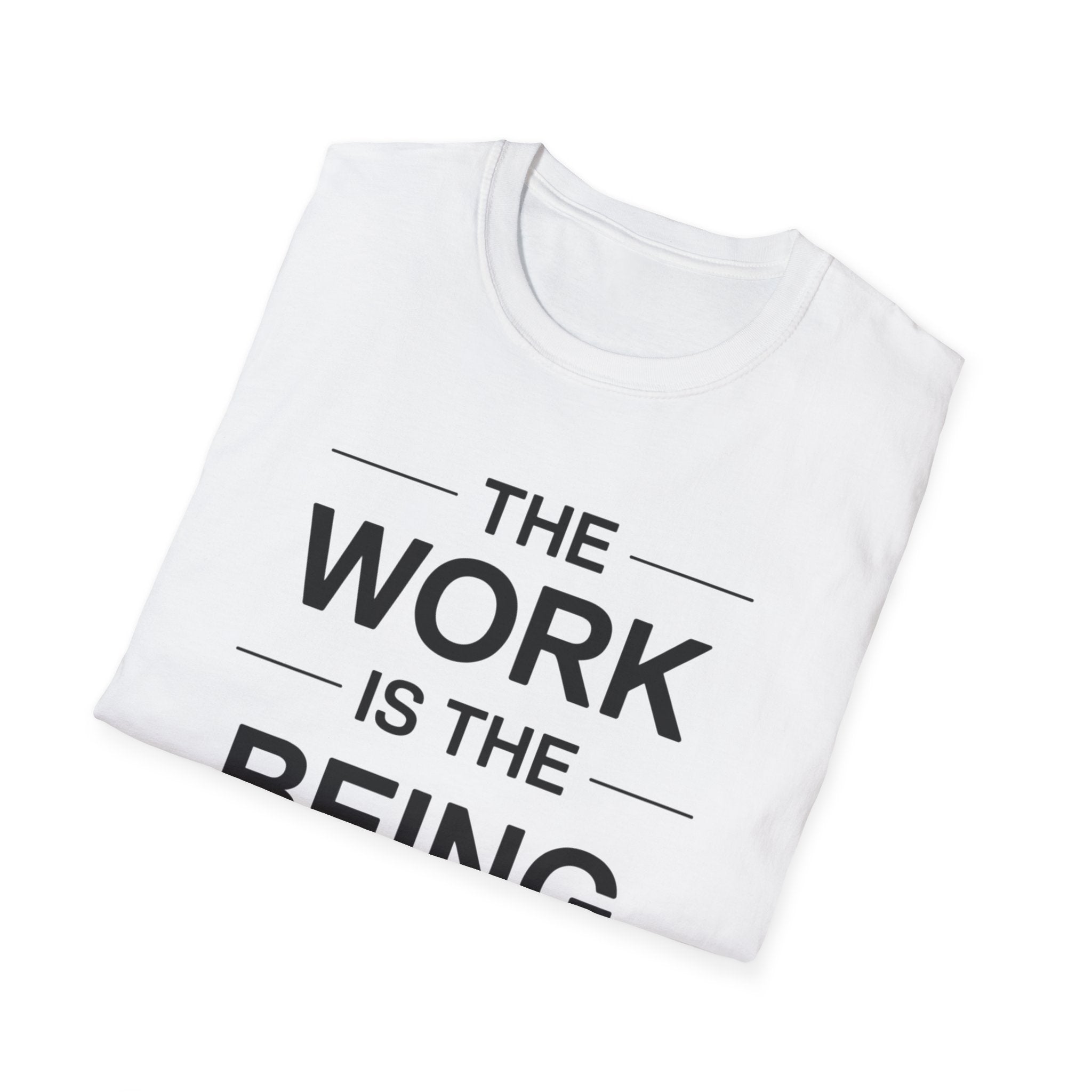 The Work Is The Being T-Shirt