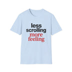 Less Scrolling More Feeling T-Shirt