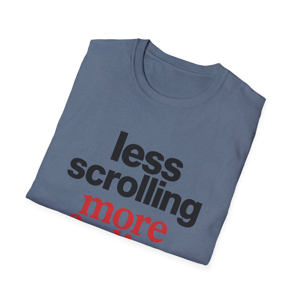 Less Scrolling More Feeling T-Shirt