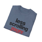 Less Scrolling More Feeling T-Shirt