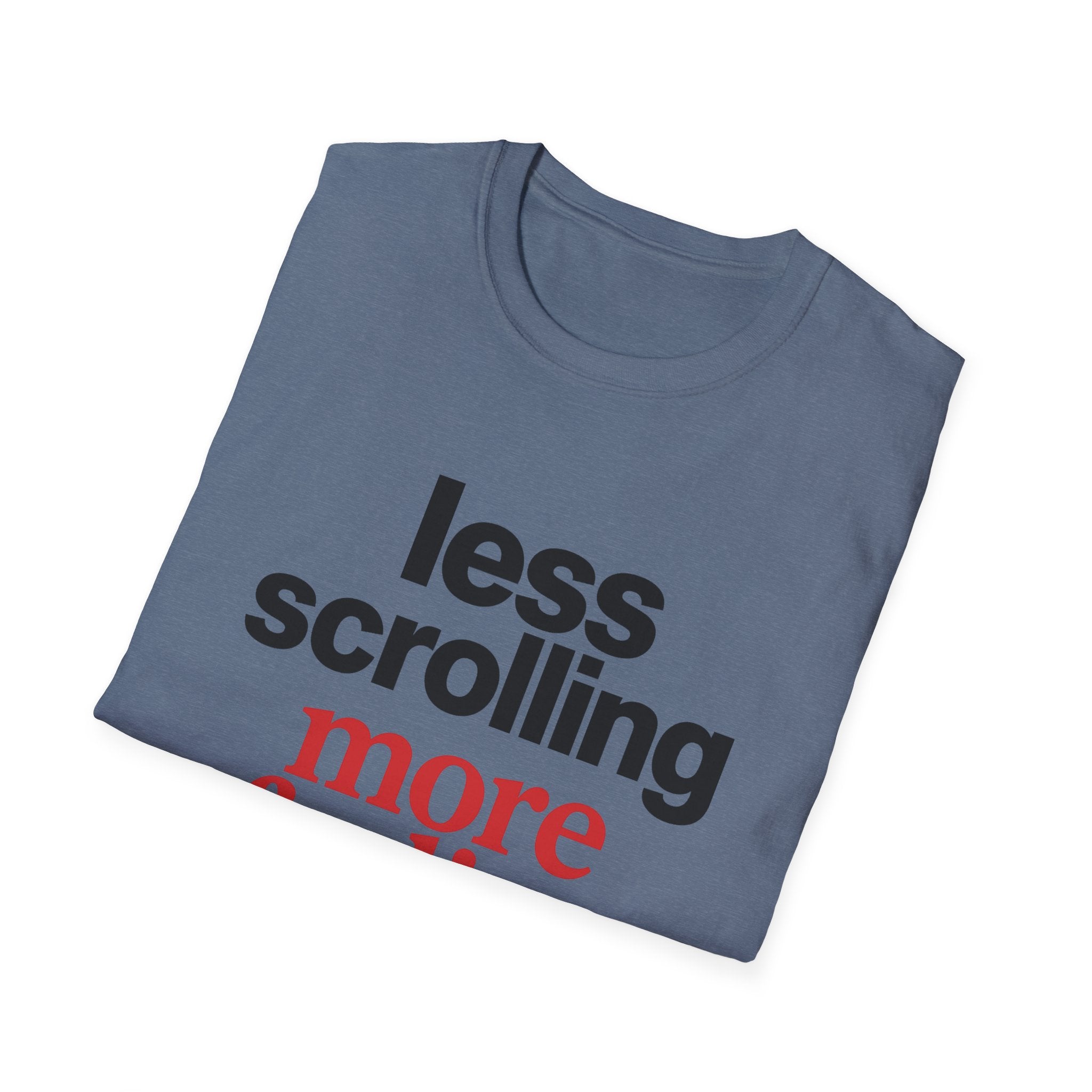 Less Scrolling More Feeling T-Shirt