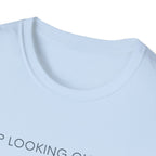 Stop looking out thereT-Shirt