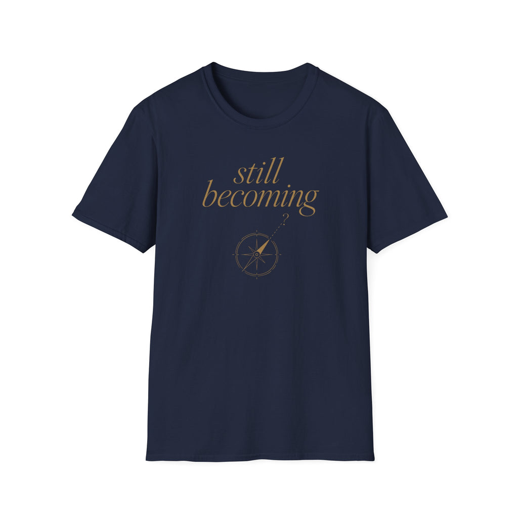 Still Becoming? T-Shirt