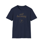 Still Becoming? T-Shirt