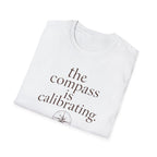 The Compass is Calibrating T-Shirt