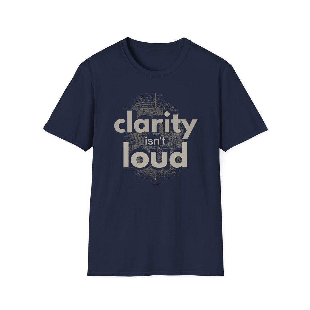 Clarity isn't loud T-Shirt
