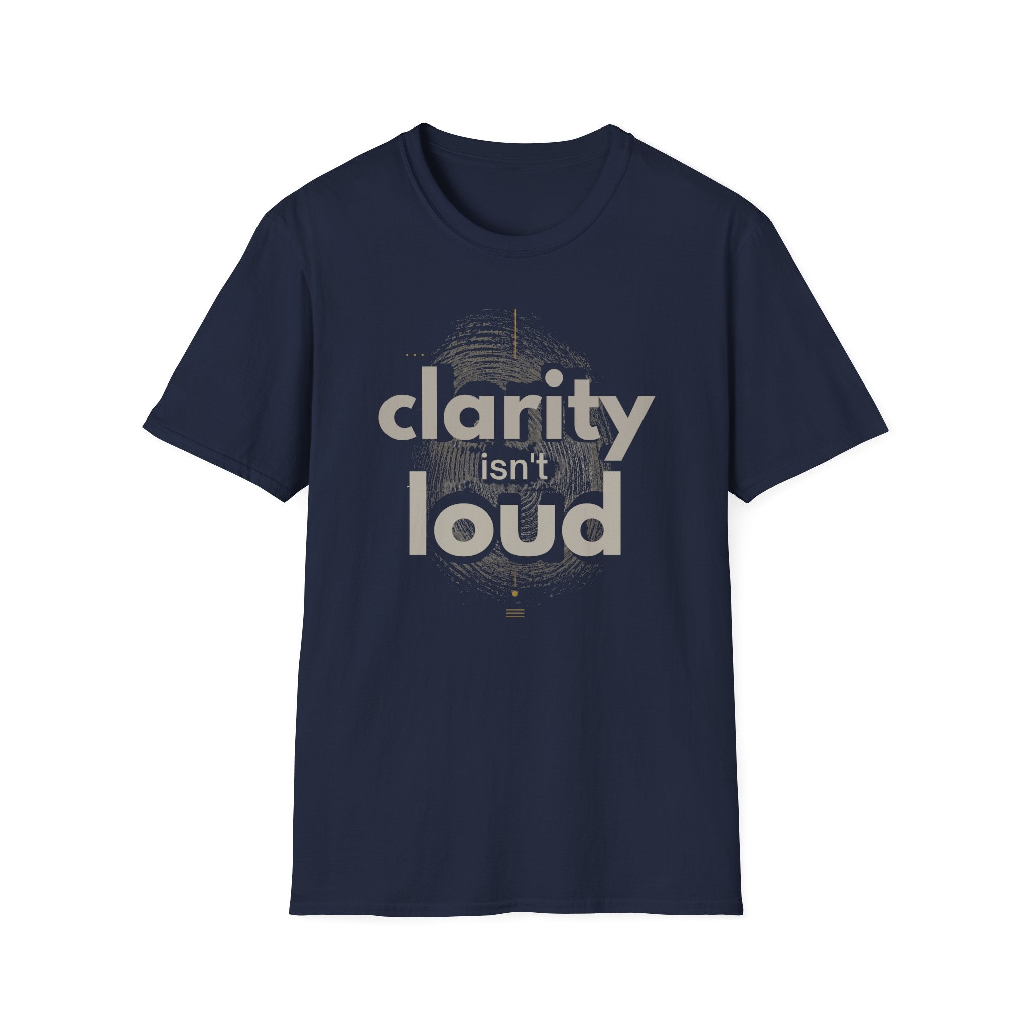 Clarity isn't loud T-Shirt